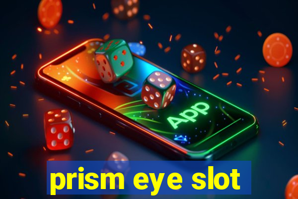 prism eye slot