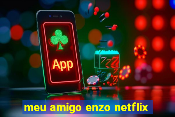 meu amigo enzo netflix