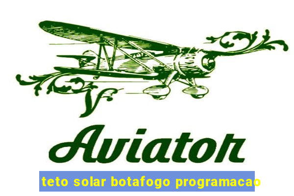 teto solar botafogo programacao