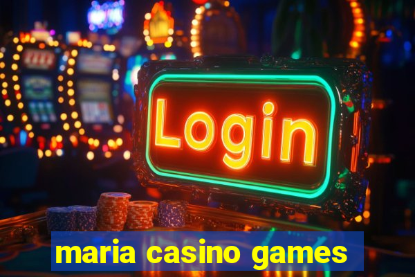 maria casino games