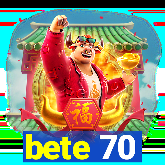 bete 70