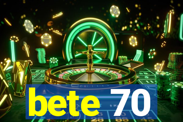 bete 70