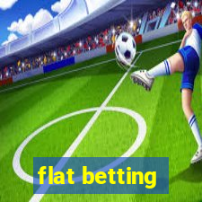 flat betting