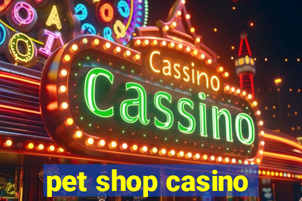 pet shop casino