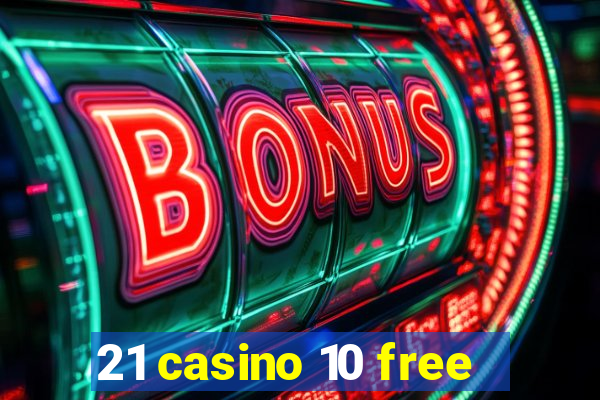 21 casino 10 free