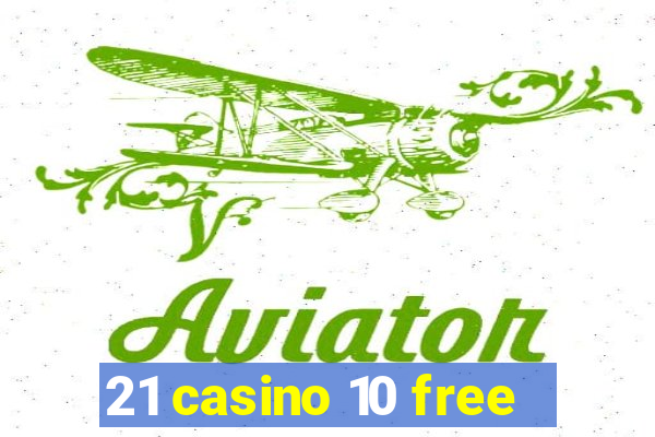 21 casino 10 free