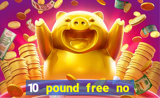 10 pound free no deposit casino uk