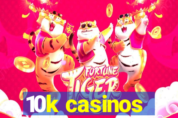 10k casinos