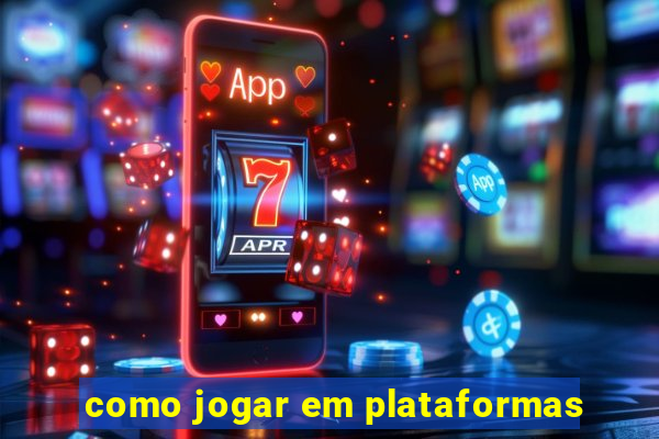 como jogar em plataformas