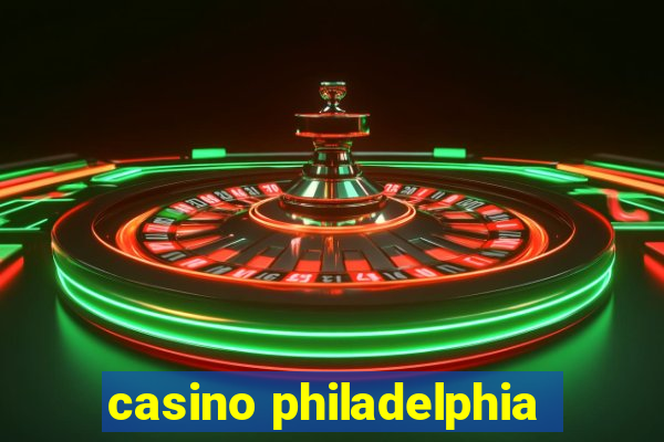 casino philadelphia