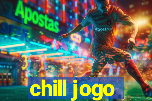 chill jogo