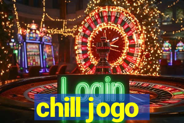 chill jogo