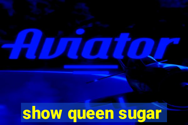 show queen sugar