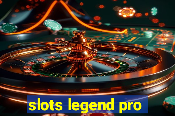 slots legend pro