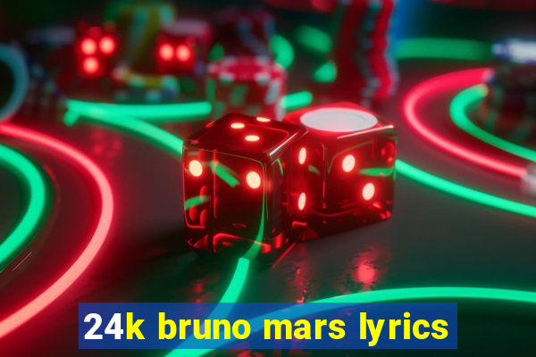 24k bruno mars lyrics