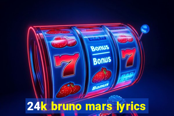 24k bruno mars lyrics