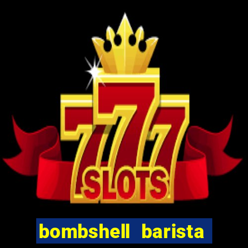 bombshell barista tail blaizer