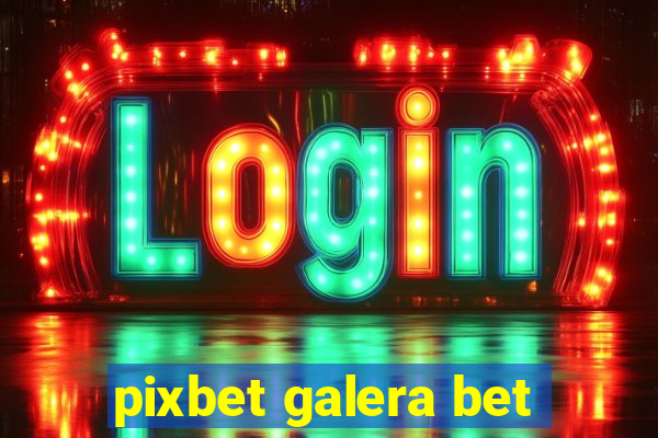 pixbet galera bet