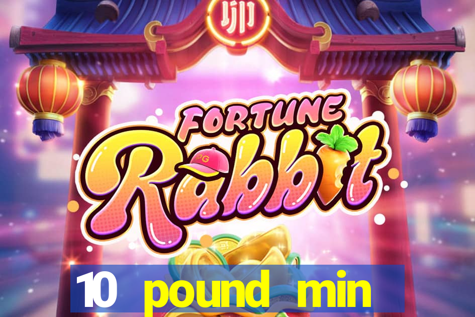 10 pound min deposit casino