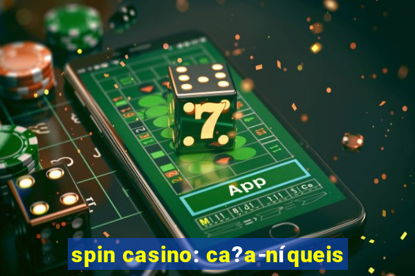 spin casino: ca?a-níqueis