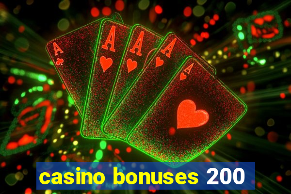 casino bonuses 200