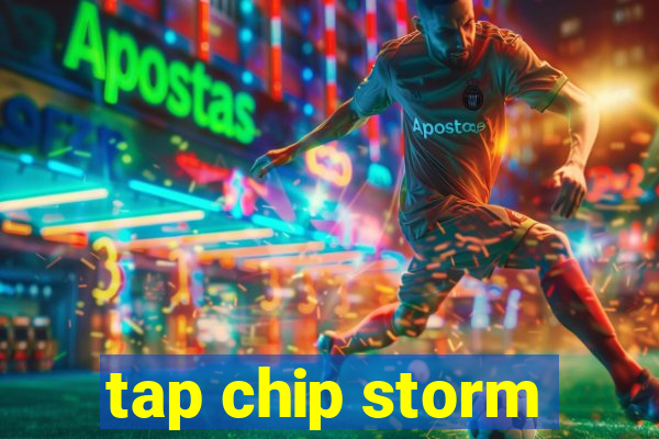 tap chip storm