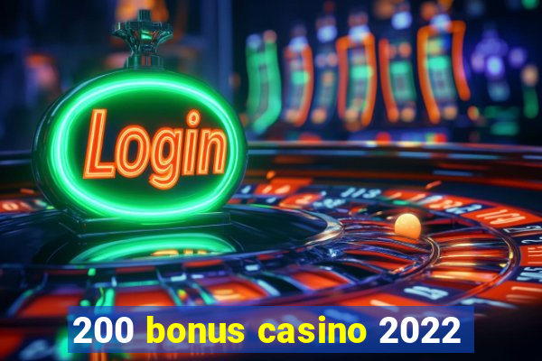 200 bonus casino 2022