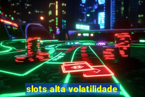 slots alta volatilidade