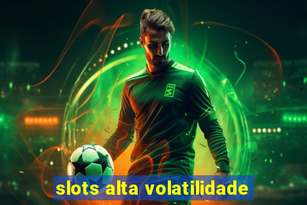 slots alta volatilidade