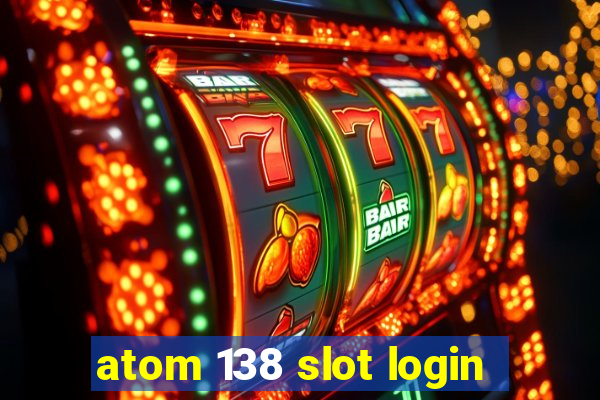 atom 138 slot login