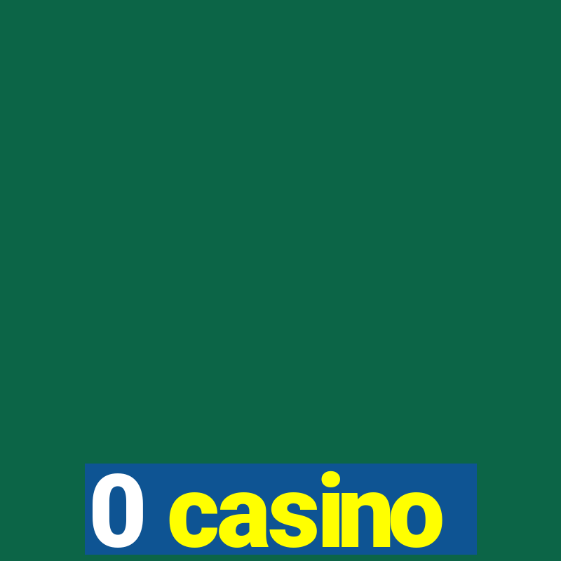 0 casino