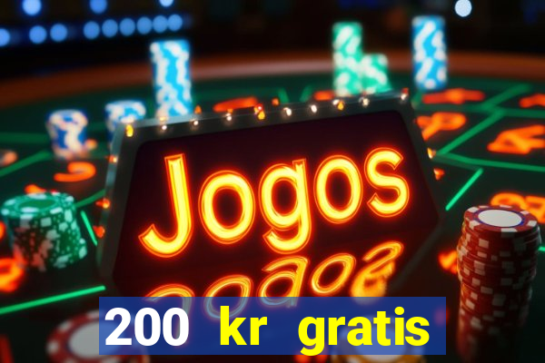 200 kr gratis casino bonus