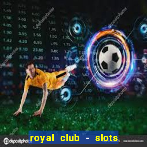 royal club - slots & cassino