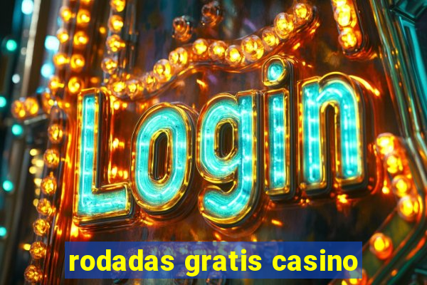 rodadas gratis casino