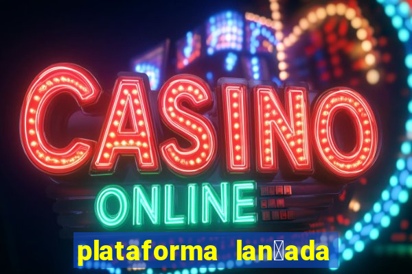 plataforma lan莽ada hoje cassino