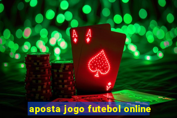 aposta jogo futebol online