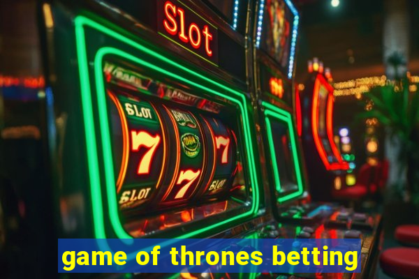 game of thrones betting