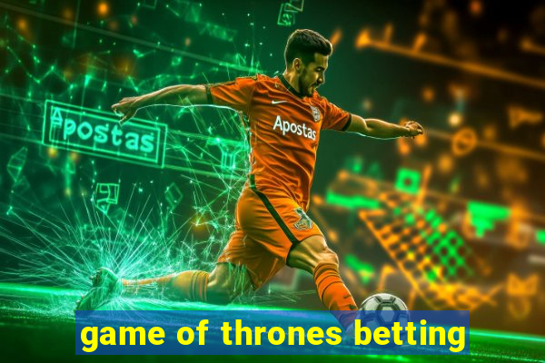 game of thrones betting