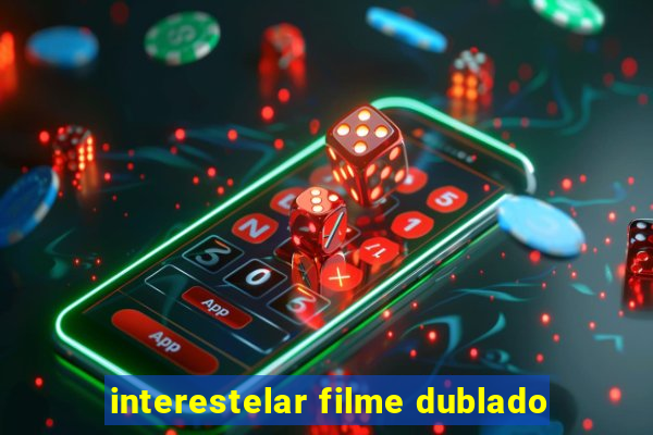 interestelar filme dublado