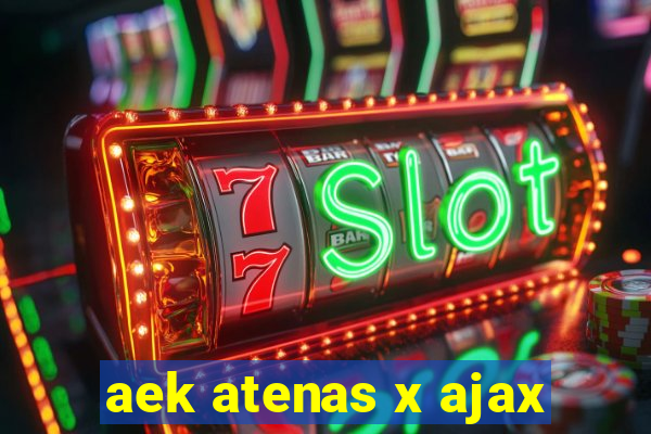 aek atenas x ajax