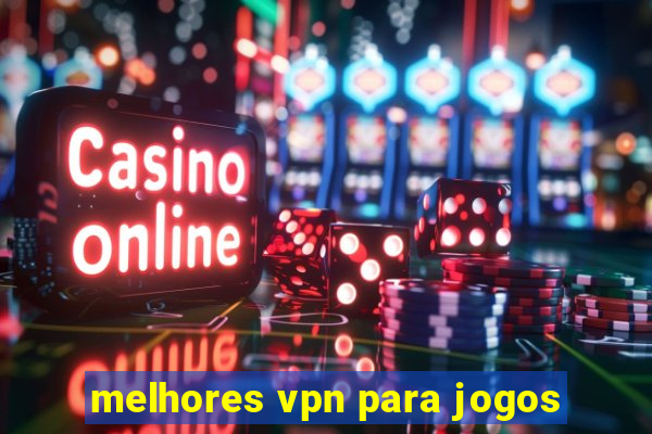 melhores vpn para jogos