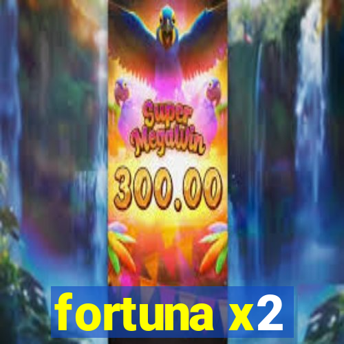 fortuna x2