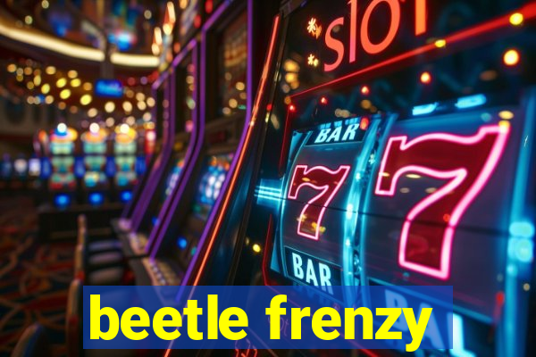 beetle frenzy