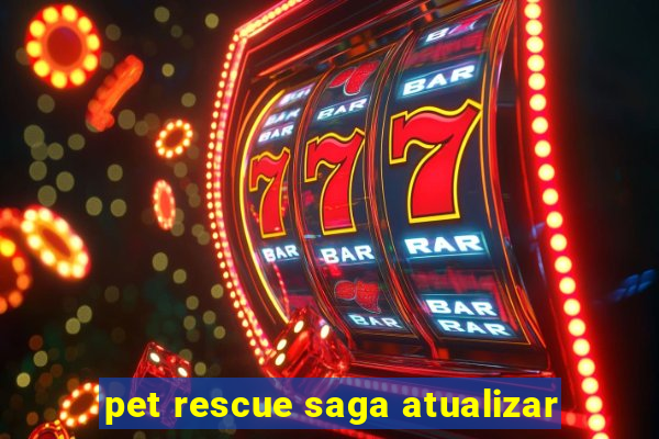 pet rescue saga atualizar