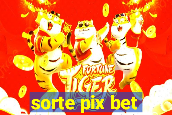 sorte pix bet