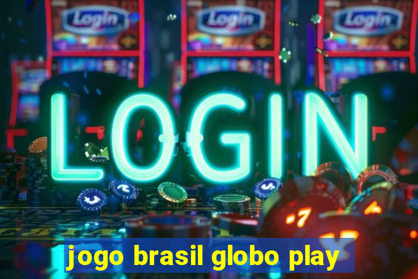 jogo brasil globo play