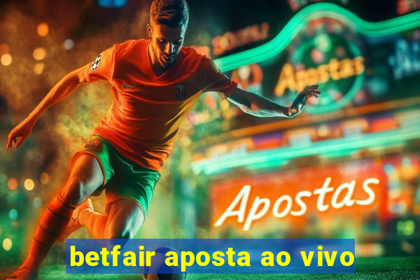 betfair aposta ao vivo