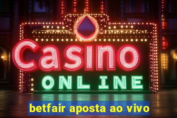 betfair aposta ao vivo