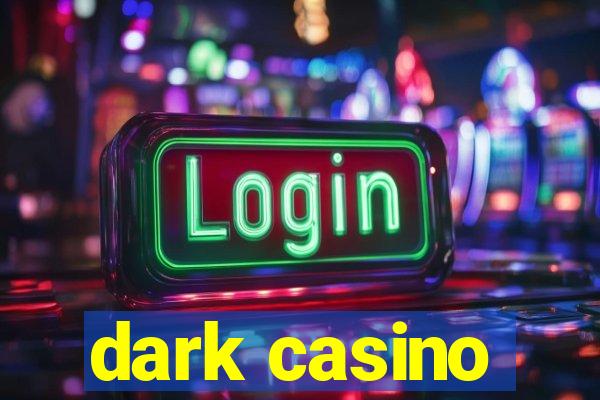 dark casino