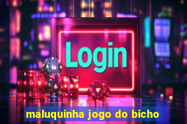 maluquinha jogo do bicho